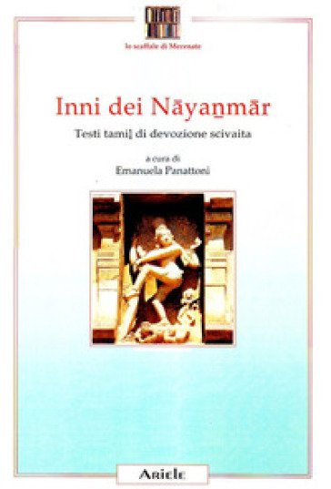Inni Dei Nayanmar. Testi Tamil Di Devozione Scivaita