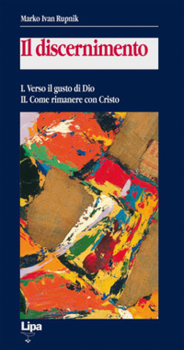 Il discernimento. Vol. 1-2: Verso il gusto di Dio-Come rimanere con Cristo