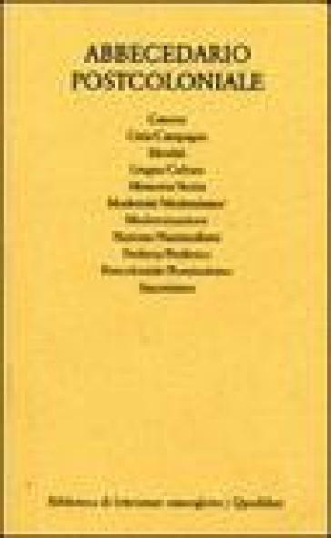 Abbecedario postcoloniale. Vol. 1: Dieci voci per un lessico della postcolonialità