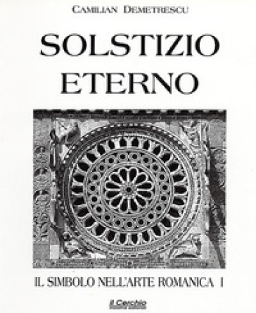 Il simbolo nell'arte romanica. Vol. 1: Solstizio eterno-0