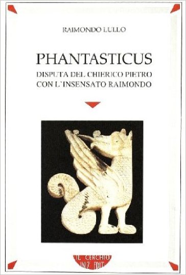 Phantasticus. Disputa Del Chierico Pietro Con L'insensato Raimondo