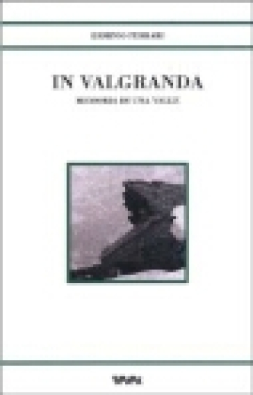 In Valgranda. Memoria di una valle