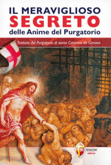 Il Meraviglioso Segreto Delle Anime Del Purgatorio. Trattato Del Purgatorio Di Santa Caterina Da Genova