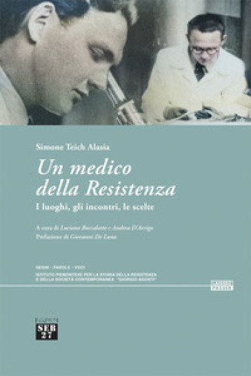 Un medico della Resistenza. I luoghi, gli incontri, le scelte. Con QR Code per accesso a documentario: "Videointervista a Simone Teich Alasia" (48')