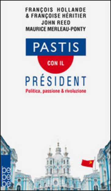 Pastis con il président. Politica, passione &amp; rivoluzione