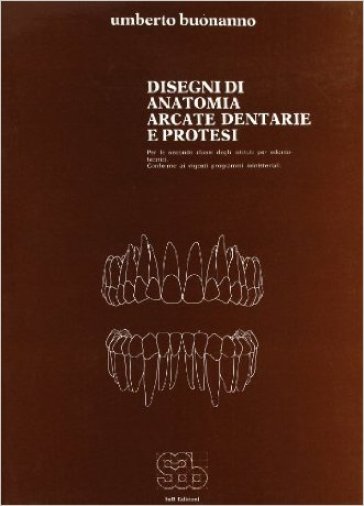 Disegni di anatomia, arcate dentarie e protesi. Per gli Ist. professionali