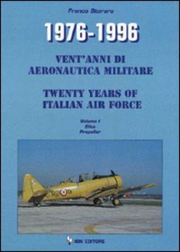 1976-1996. Vent'anni di aeronautica militare-Twenty years of italian air force. Ediz. bilingue. Vol. 1: Elica Propeller