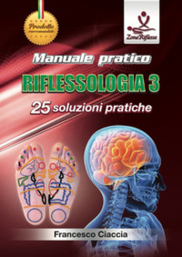Manuale Pratico Riflessologia. Con Dvd Video. Vol. 3: 25 Soluzioni Pratiche