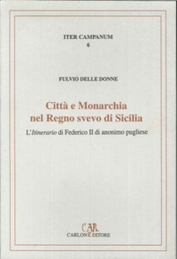 Città e monarchia nel regno svevo di Sicilia. L'itinerario di Federico II di anonimo pugliese