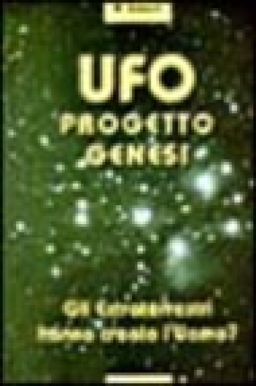 Ufo Progetto Genesi. Gli Extraterrestri Hanno Creato L'uomo?