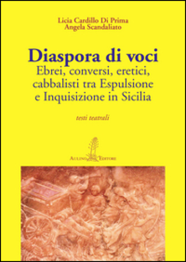 Diaspora di voci. Ebrei, conversi, eretici, cabbalisti tra espulsione e inquisizione in Sicilia