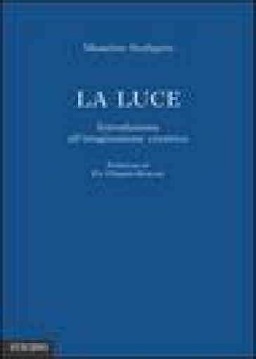 La luce. Introduzione all'immaginazione creatrice
