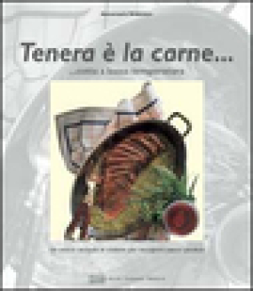 Tenera è la carne... Cotta a bassa temperatura. Ediz. illustrata
