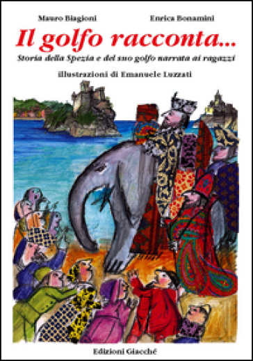 Il golfo racconta... Storia della Spezia e del suo Golfo narrata ai ragazzi