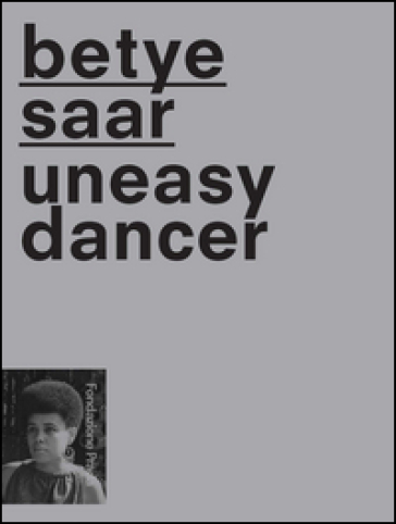 Betye Saat. Uneasy dancer. Ediz. multilingue