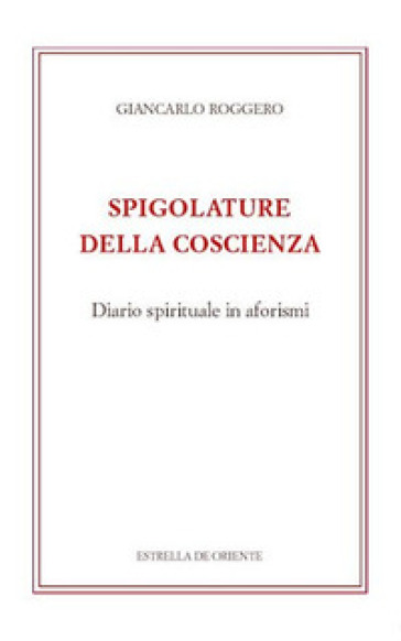 Spigolature della coscienza. Diario spirituale in aforismi