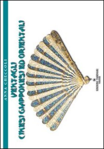 Ventagli cinesi, giapponesi ed orientali. Ediz. illustrata