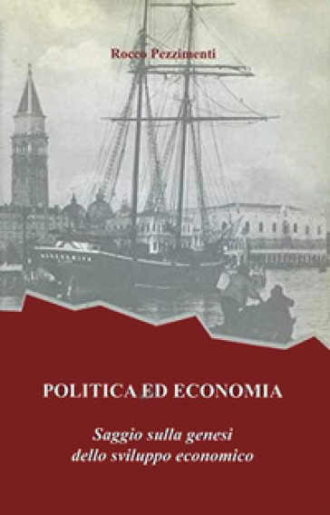 Politica Ed Economia. Saggio Sulla Genesi Dello Sviluppo Economico