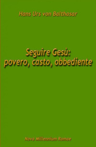Seguire Gesù: povero, casto, obbediente