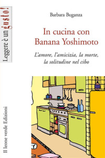 In Cucina Con Banana Yoshimoto: L’Amore, L’Amicizia, La Morte, La Solitudine Nel Cibo