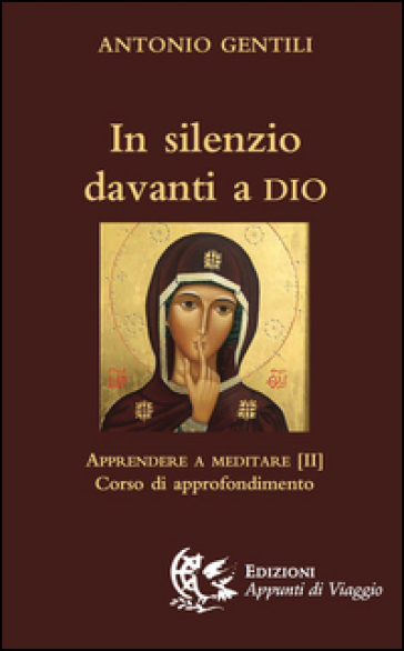 In silenzio davanti a Dio. Apprendere a meditare. Vol. 2: Corso di approfondimento