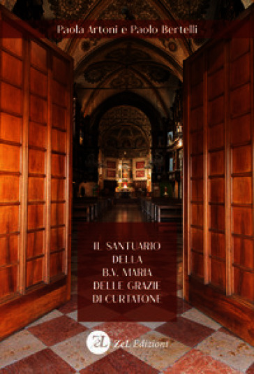 Il santuario della B.V. Maria delle Grazie di Curtatone. Storia, arte e devozione di una Wunderkammer liturgica