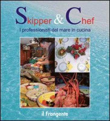 Skipper &amp; chef. I professionisti del mare in cucina