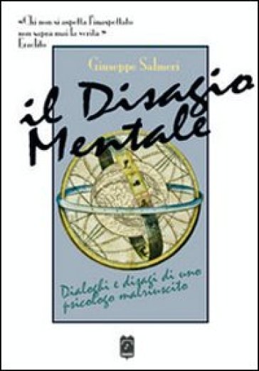 Il Disagio Mentale. Dialoghi E Disagi Di Uno Psicologo Malriuscito