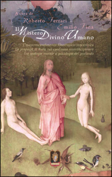 Il mistero divino umano. L'autotrascendimento filantropico-teocentrico: la proposta di Rulla nel confronto interdisciplinare tra teologia morale e psicologia del profondo