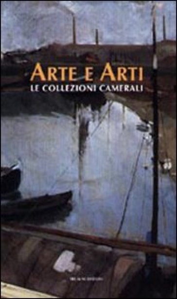 Arte E Arti. Le Collezioni Camerali