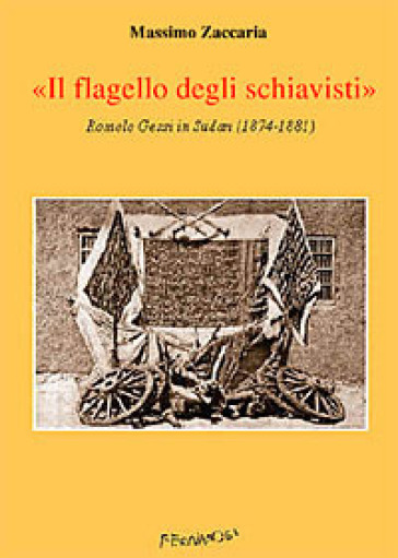 Il flagello degli schiavisti». Romolo Gessi in Sudan (1874-1881)