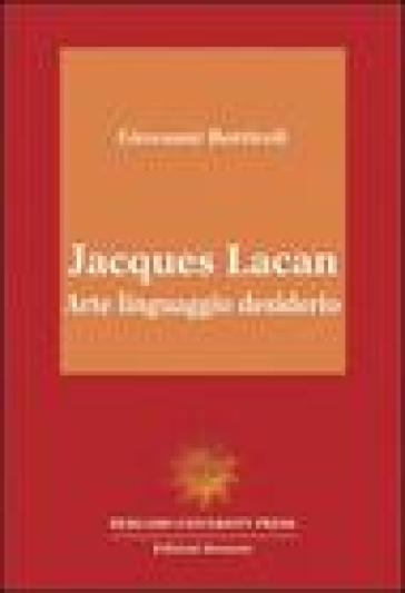 Jacques Lacan. Arte, Linguaggio, Desiderio