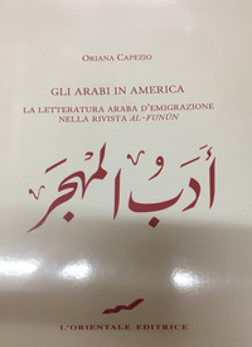 Gli Arabi In America. La Letteratura Araba D'emigrazione Nella Rivista «Al-Funun»