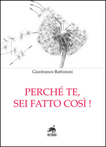 Perché te, sei fatto così!