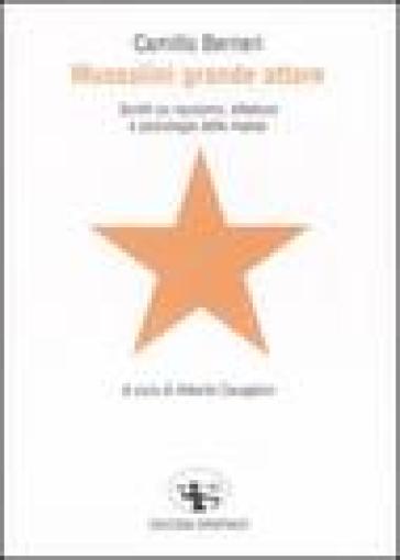 Mussolini grande attore. Scritti su razzismo, dittatura e psicologia delle masse