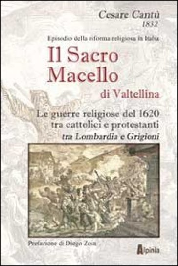 Il Sacro Macello Di Valtellina. Le Guerre Religiose Del 1620 Tra Cattolici E Protestanti Tra Lombardia E Grigioni-image