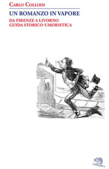 Un romanzo in vapore. Da Firenze a Livorno guida storico-umoristica