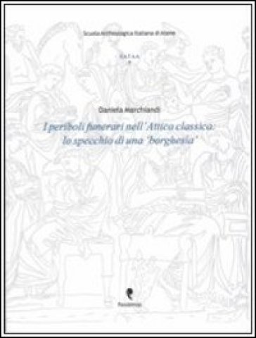 I periboli funerari nell'Attica classica. Lo specchio di una «borghesia». Con CD-ROM