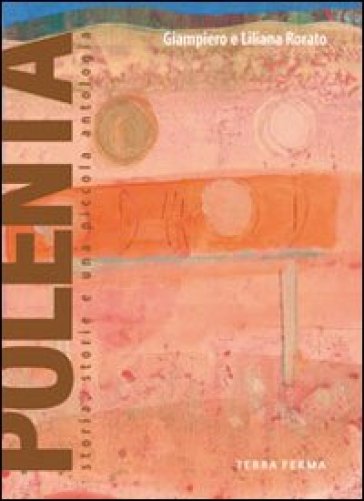 Polenta. Storia, Storie E Una Piccola Antologia