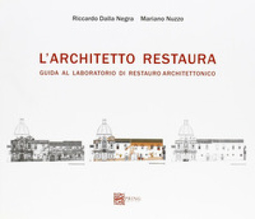 L'architetto Restaura. Guida Al Laboratorio Di Restauro Architettonico