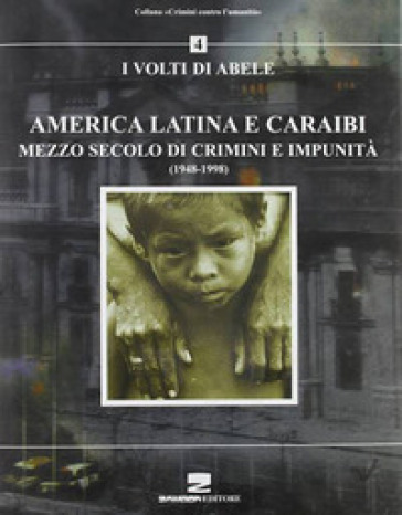 America latina e Caraibi. Mezzo secolo di crimini e impunità. I volti di Abele