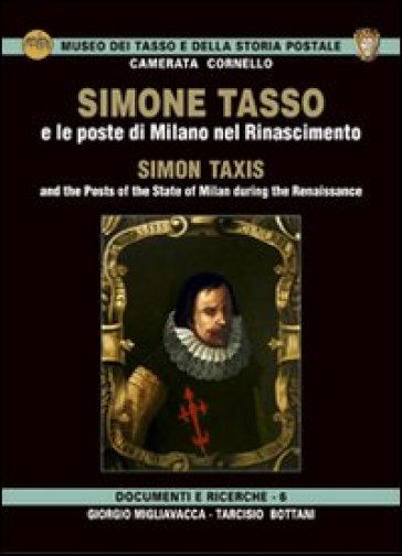 Simone Tasso e le poste di Milano nel Rinascimento-Simon Taxis and the posts of the state of Milan during the Renaissance