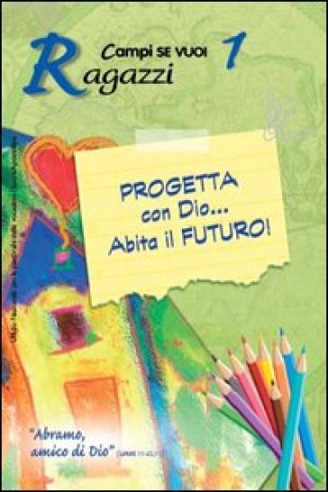 Progetta con dio... Abita il futuro!. Vol. 1: Ragazzi