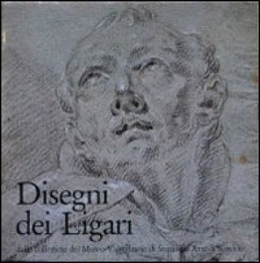 Disegni dei Ligari. Dalle collezioni del Museo valtellinese di storia e d'arte di Sondrio