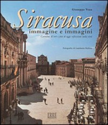 Siracusa. Immagine E Immagini. Ediz. Illustrata