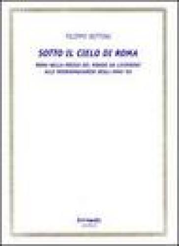 Sotto il cielo di Roma (Roma nella poesia del mondo da Licofrone alle neoavanguardie degli anni '60)