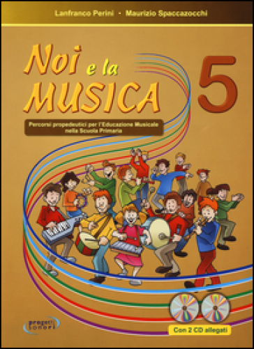 Noi e la musica. Percorsi propedeutici per l'insegnamento della musica nella scuola primaria. Con 2 CD Audio. Vol. 5