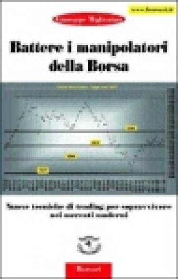 Battere i manipolatori della borsa. Nuove tecniche di trading per sopravvivere nei mercati azionari