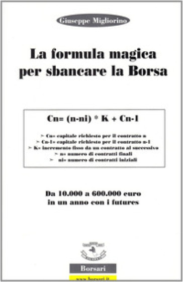 La formula magica per sbancare la borsa. Da 10.000 a 60.000 euro in un anno con i futures. Ediz. illustrata