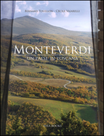 Monteverdi. Un paese in Toscana. Ediz. illustrata